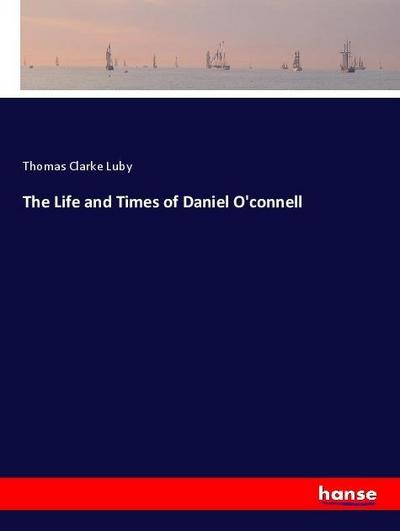 The Life and Times of Daniel O’connell