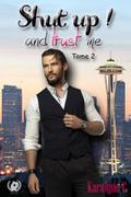Shut up ! And trust me - Tome 2  (Saga de romance)
