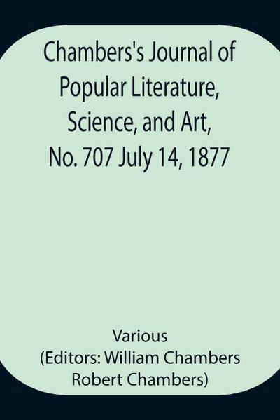 Chambers’S Journal Of Popular Literature, Science, And Art, No. 707 July 14, 1877