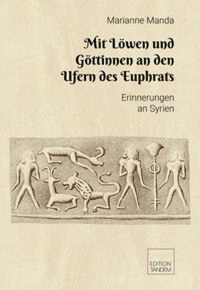 Mit Löwen und Göttinnen an den Ufern des Euphrats