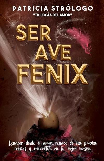 Ser Ave Fénix.: Renacer desde el amor.