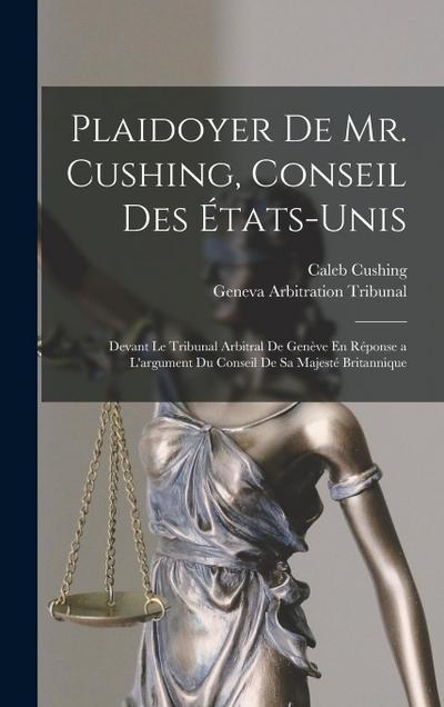 Plaidoyer De Mr. Cushing, Conseil Des États-Unis
