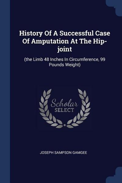 History Of A Successful Case Of Amputation At The Hip-joint