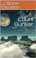 Count Bunker / Being a Bald Yet Veracious Chronicle Containing Some Further Particulars of Two Gentlemen Whose Previous Careers Were Touched Upon in a Tome Entitled "The Lunatic at Large"