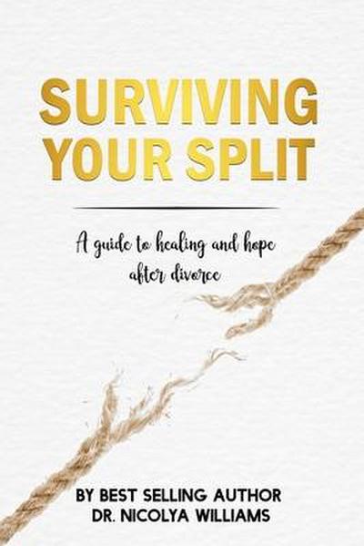 Surviving Your Split: A Guide To Healing and Hope After Divorce
