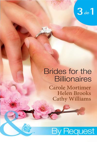 Brides For The Billionaires: The Billionaire’s Marriage Bargain / The Billionaire’s Marriage Mission / Bedded at the Billionaire’s Convenience (Mills & Boon By Request)