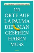 111 Orte auf La Palma, die man gesehen haben muss