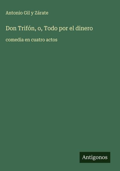 Don Trifón, o, Todo por el dinero