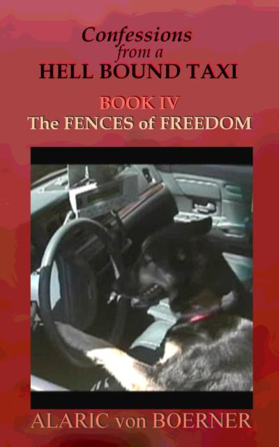 Confessions from a Hell Bound Taxi, Book IV: The Fences of Freedom
