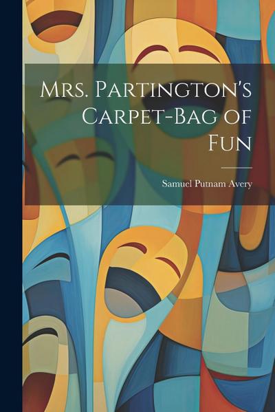 Mrs. Partington’s Carpet-Bag of Fun