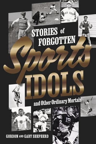 Stories of Forgotten Sports Idols and Other Ordinary Mortals