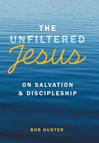 The Unfiltered Jesus on Salvation & Discipleship