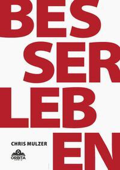 Besser Leben - Der Schlüssel zu mehr Glück und Erfolg