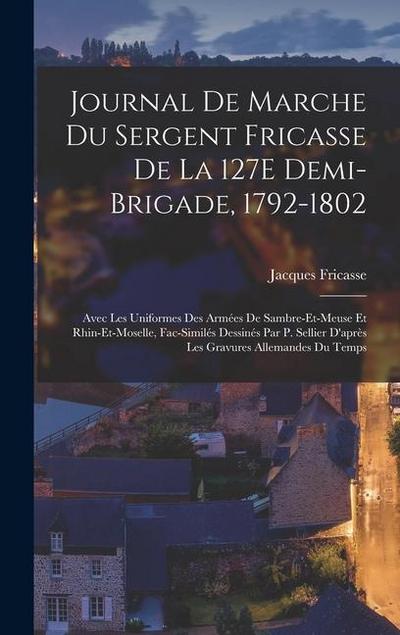 Journal De Marche Du Sergent Fricasse De La 127E Demi-Brigade, 1792-1802