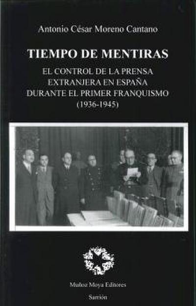 Tiempo de mentiras : el control de la prensa extranjera en España durante el primer franquismo, 1936-1945