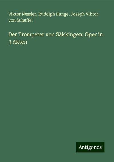 Nessler, V: Trompeter von Säkkingen; Oper in 3 Akten