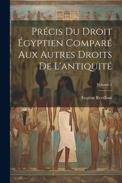 Précis du droit égyptien comparé aux autres droits de l’antiquité; Volume 2