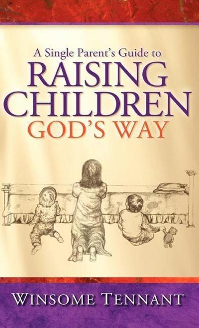 A Single Parent’s Guide to Raising Children God’s Way