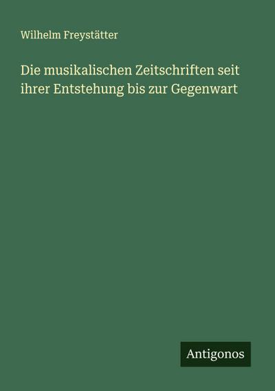 Die musikalischen Zeitschriften seit ihrer Entstehung bis zur Gegenwart