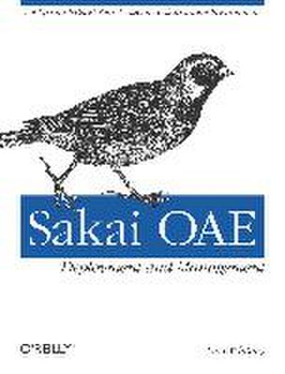 Sakai OAE Deployment and Management: Open Source Collaboration and Learning for Higher Education