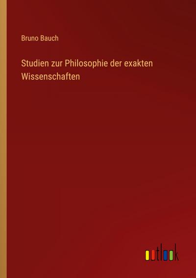 Studien zur Philosophie der exakten Wissenschaften