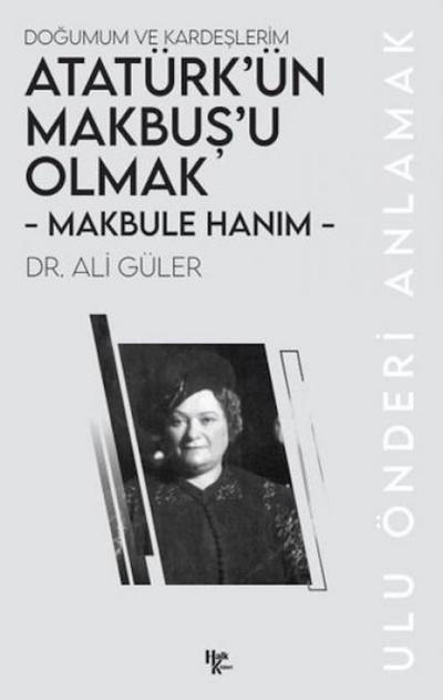 Makbule Hanim - Atatürkün Makbusu Olmak