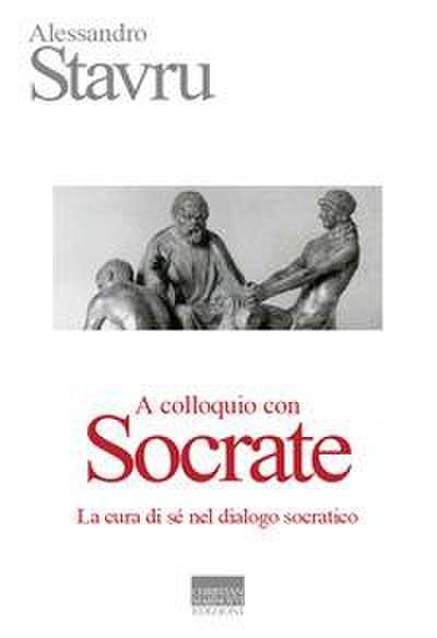 A colloquio con Socrate. La cura di sé nel dialogo socratico