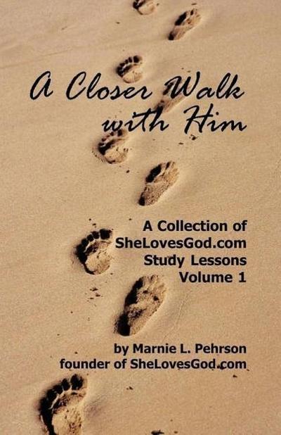 A Closer Walk With Him: SheLovesGod.com Study Lessons Volume 1