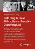 Grete Henry-Hermann: Philosophie - Mathematik - Quantenmechanik