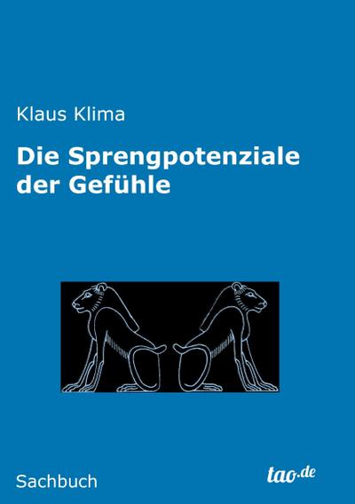Die Sprengpotenziale der Gefühle