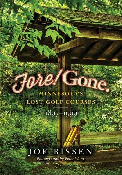 Fore! Gone: Minnesota’s Lost Golf Courses, 1897-1999