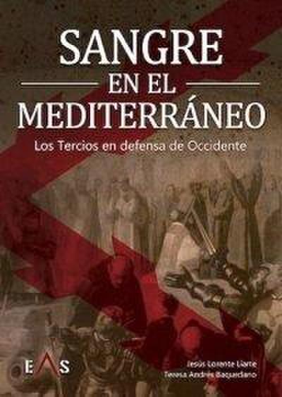 Sangre en el Mediterráneo : los tercios en defensa de Occidente