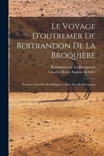 Le voyage d’outremer de Bertrandon de la Broquière: Premier conseiller de Philippe le Bon, duc de Bourgogne