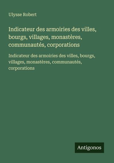 Indicateur des armoiries des villes, bourgs, villages, monastères, communautés, corporations