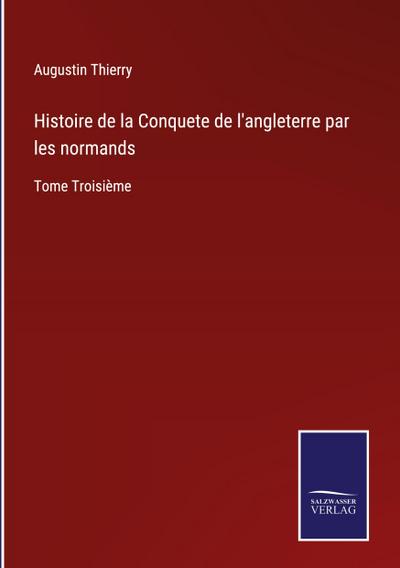 Histoire de la Conquete de l’angleterre par les normands