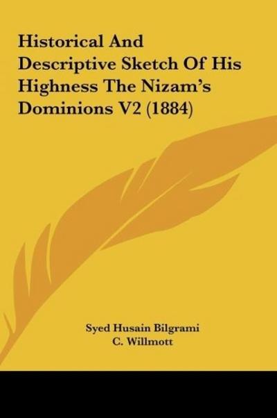 Historical And Descriptive Sketch Of His Highness The Nizam’s Dominions V2 (1884)