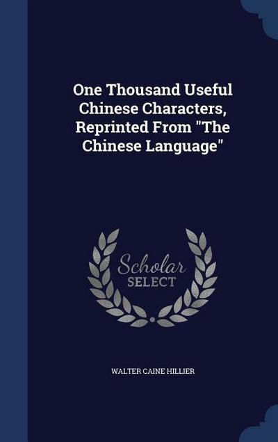 One Thousand Useful Chinese Characters, Reprinted From "The Chinese Language"