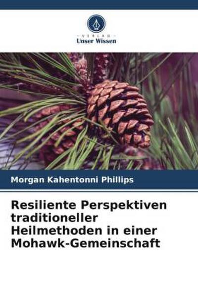 Resiliente Perspektiven traditioneller Heilmethoden in einer Mohawk-Gemeinschaft