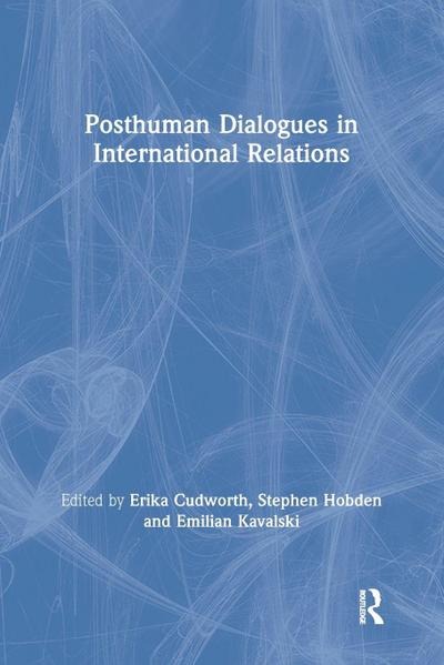 Posthuman Dialogues in International Relations
