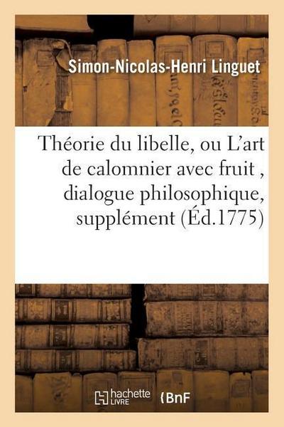 Théorie Du Libelle, Ou l’Art de Calomnier Avec Fruit, Dialogue Philosophique, Pour Servir