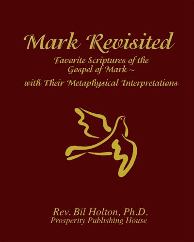 Mark Revisited: Favorite Scriptures of the Gospel of Mark With Their Metaphysical Interpretations