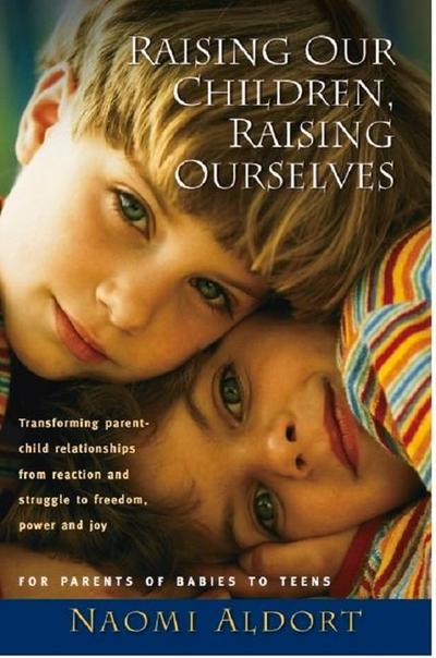 Aldort, N: Raising Our Children, Raising Ourselves