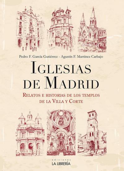 Iglesias de Madrid : relatos e historias de los templos de la Villa y Corte
