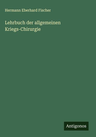 Lehrbuch der allgemeinen Kriegs-Chirurgie