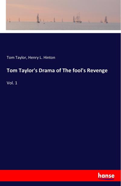 Tom Taylor’s Drama of The fool’s Revenge