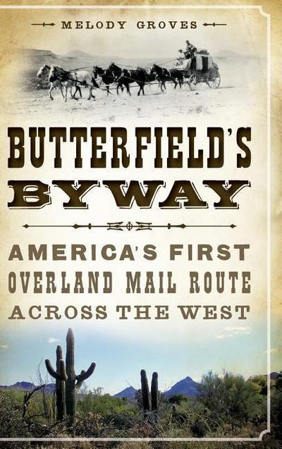 Butterfield’s Byway: America’s First Overland Mail Route Across the West