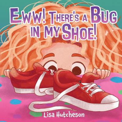 Eww! There’s a Bug in My Shoe!