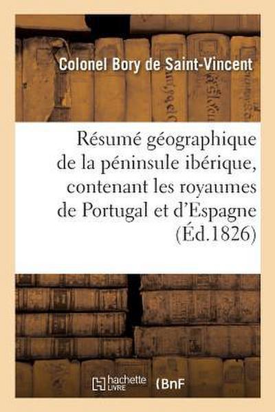 Résumé Géographique de la Péninsule Ibérique, Contenant Les Royaumes de Portugal Et d’Espagne