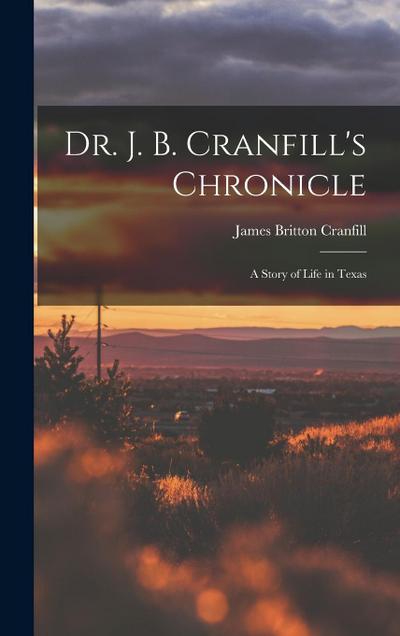 Dr. J. B. Cranfill’s Chronicle: A Story of Life in Texas