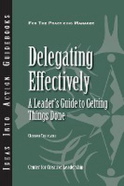 Delegating Effectively: A Leader’s Guide to Getting Things Done